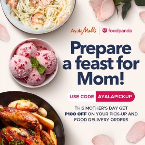 Ayala Malls - Mother's Day: Get ₱100 on Food Orders via Pick-up or Foodpanda